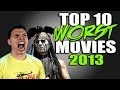 Top 10 WORST Movies 2013