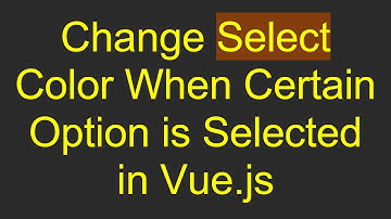 Change Select Color When Certain Option is Selected in Vue.js