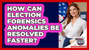 How Can Election Forensics Anomalies Be Resolved Faster? - Election Central Channel