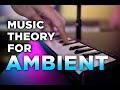 Music Theory for Ambient (theory you can actually use!)