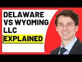 Delaware vs Wyoming LLC (Which Is Better For You)