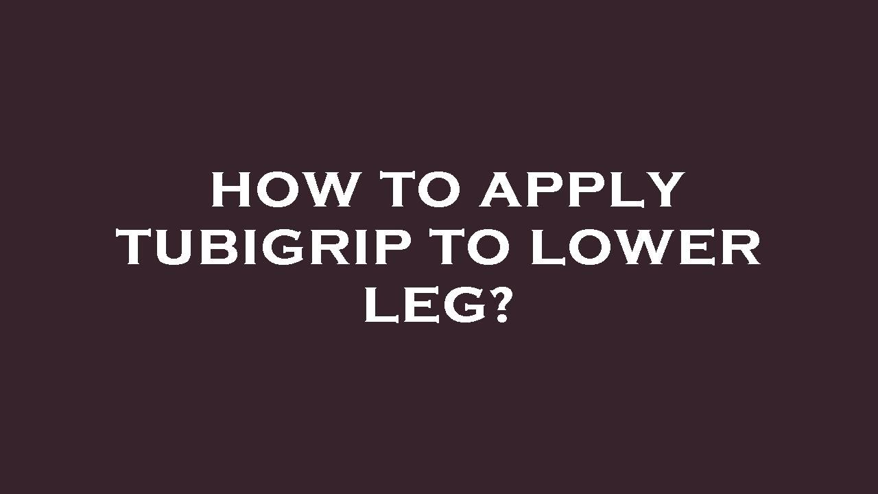 How to apply tubigrip to lower leg? YouTube