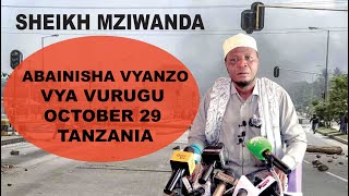 SHEIKH MZIWANDA ABAINISHA VYANZO VYA VURUGU OCTOBER 29 TANZANIA