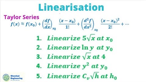 Linearization using Taylor Series: Linearize 5√x, ln y, √x  at 4,  y^2  at y_0, Cv √h  at h0