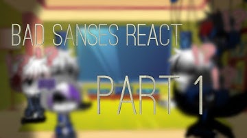 Bad Sanses React|Part 1|Credit in Desc|DISCONTINUED