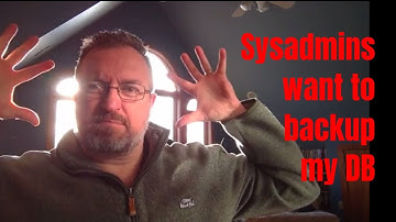 Sysadmins Want to Backup My Databases