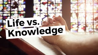 Theology can be dangerous! Life vs. Knowledge