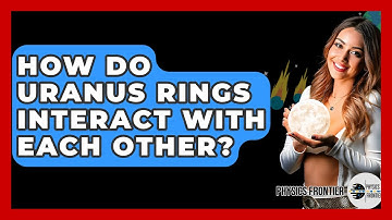 How Do Uranus Rings Interact With Each Other? - Physics Frontier