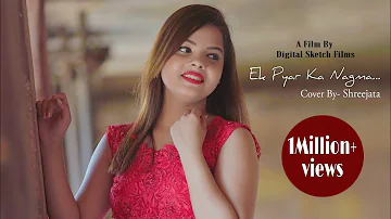 Ek Pyar Ka Nagma || Shreejata Upadhyay || Unplugged Cover || Film Shor