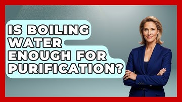 Is Boiling Water Enough For Purification? - Exploring Campgrounds