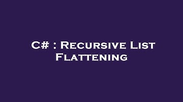 C# : Recursive List Flattening
