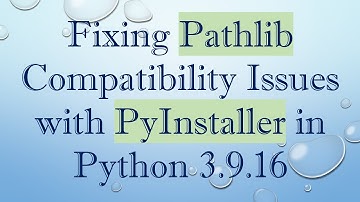 Fixing Pathlib Compatibility Issues with PyInstaller in Python 3.9.16
