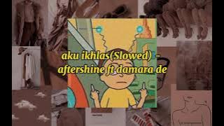 aku ikhlas(Slowed) - aftershine ft damara de