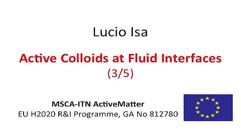 Active Colloids at Fluid Interfaces - 3/5 - Lucio Isa - MSCA-ITN ActiveMatter