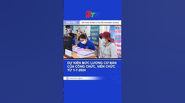 Dự kiến mức lương cơ bản của công chức, viên chức từ 1-7-2024 | BTV - TRUYỀN HÌNH BÌNH DƯƠNG