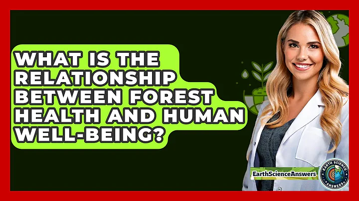 What Is The Relationship Between Forest Health And Human Well-being? - Earth Science Answers