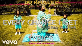 DJ KHALED - EVERY CHANCE I GET | LYRICS | Ft. LIL BABY, LIL DURK | 2021 ||