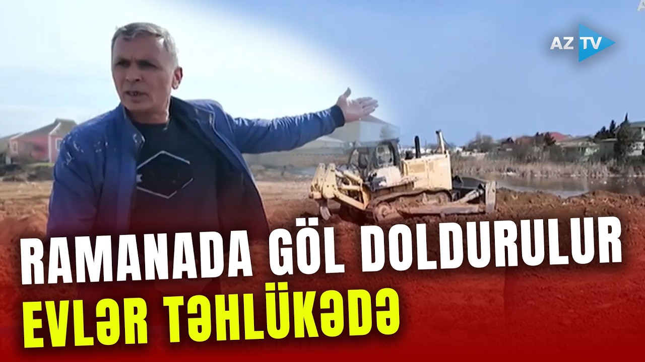 Ramanadakı bu göl sürətlə doldurulur: evlər subasma təhlükəsi ilə üz-üzə - SAKİNLƏR ŞİKAYƏT ETDİ