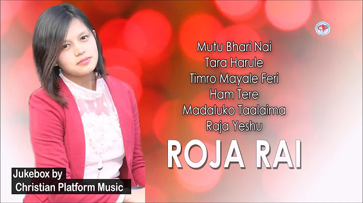 Roja Rai - Jukebox 2017 || Nepali Christian Songs ...
