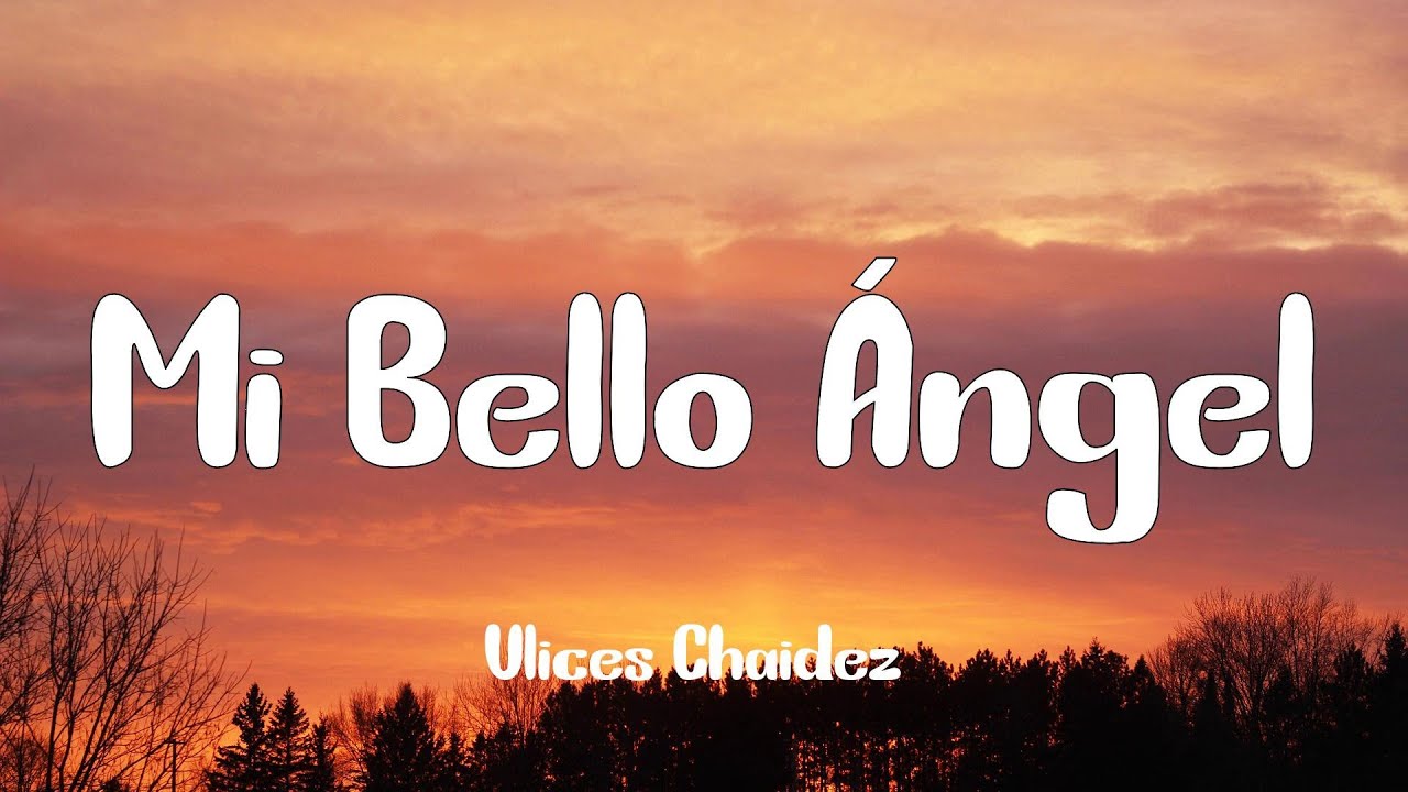 Ulices Chaidez Mi Bello ngel Letra YouTube
