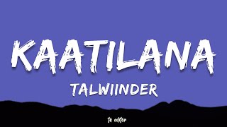 Kaatilana - Talwiinder Lyrics