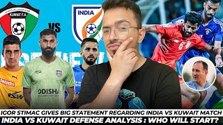 Igor Stimac’s Big Statement & In-depth Defense Analysis: India vs Kuwait FIFA world cup Qualifiers