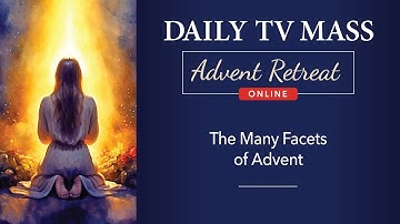 Advent Retreat 2024: First Monday of Advent | Daily TV Mass