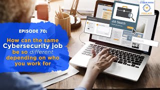 EP 70: How Can The Same Cybersecurity Job Be So Different Depending On Who You Work For