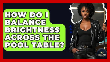 How Do I Balance Brightness Across The Pool Table? - Billiards Hustlers