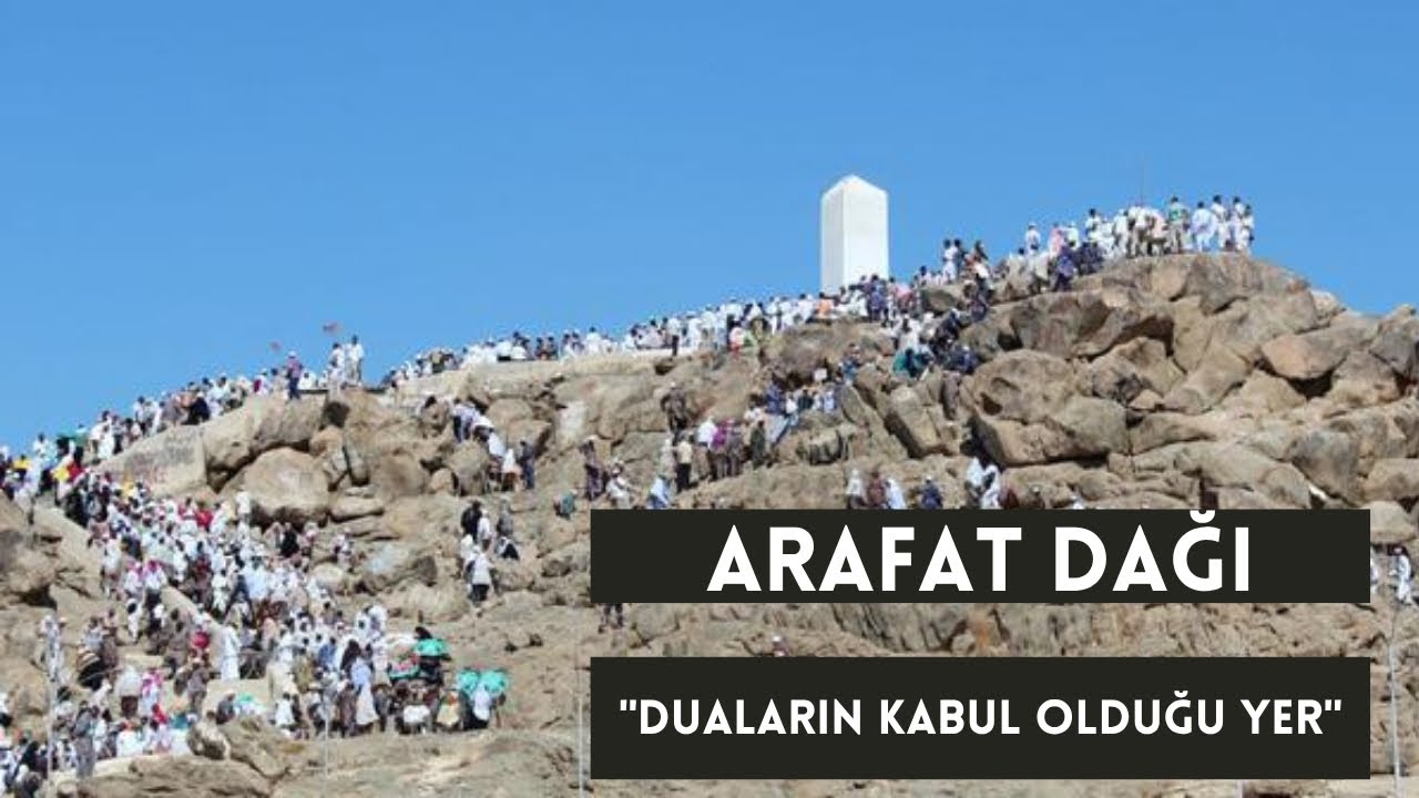 Arafat Dağı: Duaların KABUL Olduğu YER