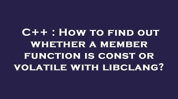 C++ : How to find out whether a member function is const or volatile with libclang?