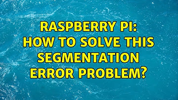 Raspberry Pi: How to solve this segmentation error problem?