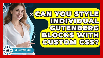 Can You Style Individual Gutenberg Blocks With Custom CSS? - WP Solutions Guru