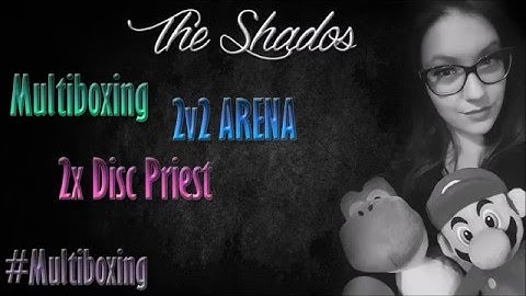 The Shados - Multiboxing Arena x2 Disc Priest