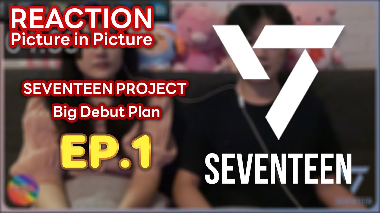 REACTION (PIP) - SEVENTEEN PROJECT : Big Debut Plan EP.1 #ชวนเธอมารีแอค