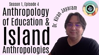 #6 | Anthropology of Education During COVID 19 &amp; Island Anthropologies with Dr  Kiran Jayaram