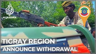 Tigrayan forces announce retreat to Ethiopia’s Tigray region