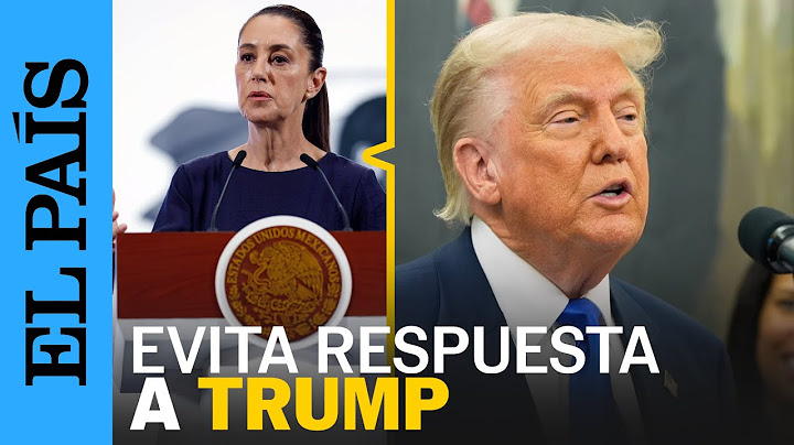 CLAUDIA SHEINBAUM responde a DONALD TRUMP: "No vale la pena" | EL PAÍS