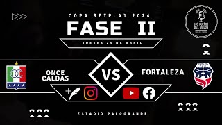 Once Caldas Vs Fortaleza F.C - Fase 2 de la Copa BetPlay