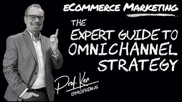 The Expert Guide to Omnichannel Strategy | @ProfKenUS