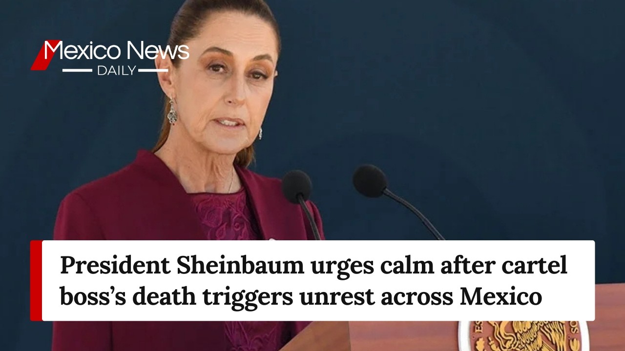 President Sheinbaum urges calm after cartel boss’s death triggers unrest across Mexico