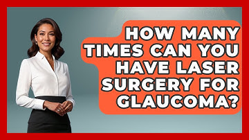 How Many Times Can You Have Laser Surgery For Glaucoma? - Optometry Knowledge Base