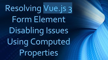 Resolving Vue.js 3 Form Element Disabling Issues Using Computed Properties