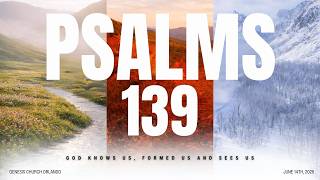 Psalms 139 | God Knows us, Formed us and Sees us