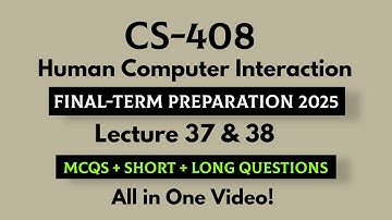 CS408 Human Computer Interaction | Lecture 37 & 38 | MCQs + Short & Long Questions | Final-term 2025
