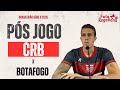 PÓS JOGO CRB X BOTAFOGO SP  - SÉRIE B 2025   RODADA 28