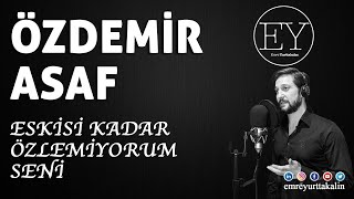 Özdemir Asaf - Eskisi Kadar Özlemiyorum Seni ⎮ŞİİR⎮ Resimi