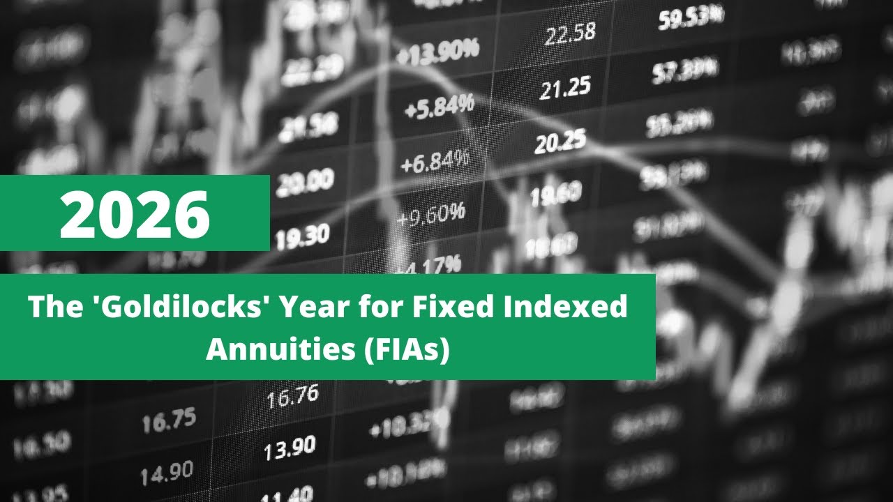 Why 2026 is the 'Goldilocks' Year for Fixed Indexed Annuities (FIAs)?