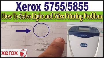 How To Solve Light And Miss Printing Problem In Xerox 5755/5855....
