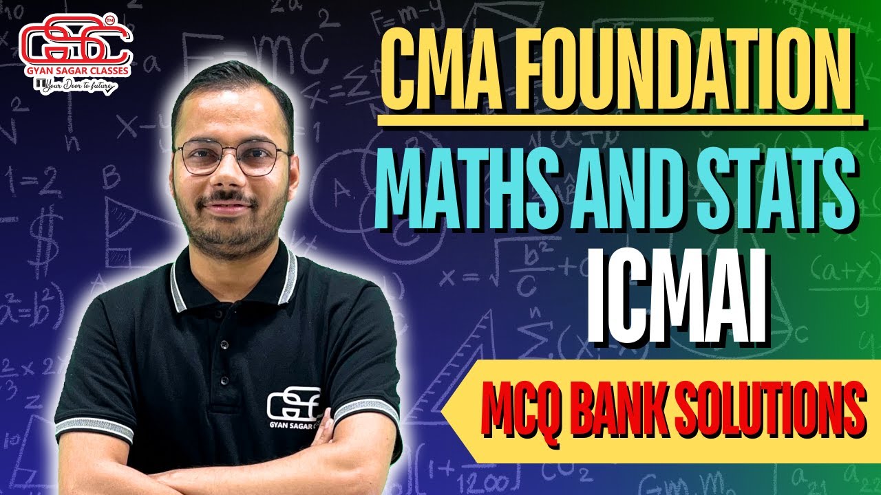 MCQ BANK SOLUTION OF CMA FOUNDATION MATHS AND STATS SHIVAM SIR GYAN Mcq bank solution of cma foundation maths and stats shivam sir gyan
